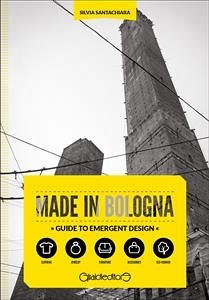 Made in Bologna. Guide to emergent design (eBook, ePUB) - Santachiara, Silvia