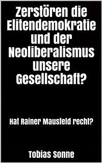 Zerstören die Elitendemokratie und der Neoliberalismus unsere Gesellschaft? (eBook, ePUB) - Sonne, Tobias