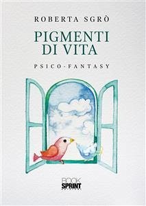 Pigmenti di vita (eBook, ePUB) - Sgrò, Roberta