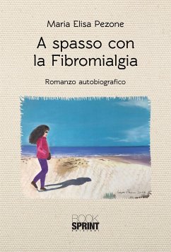 A spasso con la Fibromialgia (eBook, ePUB) - Elisa Pezone, Maria