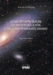 Le mie interpretazioni sui misteri della vita e del comportamento umano (eBook, ePUB) - De Martino, Antonio