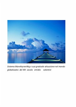Sistema MarxKeynesNtg e sua graduale attuazione nel mondo globalizzato del XXI secolo (fixed-layout eBook, ePUB) - Valentini, Emidio