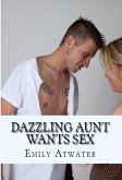 Dazzling Aunt Wants Sex:Taboo Erotica (eBook, ePUB)