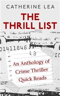 The Thrill List: An Anthology of Crime Thriller Quick Reads. (eBook, ePUB) - Bastable, Mark; Blake, Russell; Bogran, Jose; Camacho, Austin; Capri, Diane; Connor, Cat; Hanson, Helen; Hatchett, Jerry; Isaacson, Ken; Kerns, Arthur; Konrath, Joe; Lea, Catherine