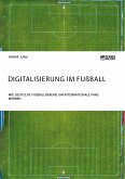 Digitalisierung im Fußball. Wie deutsche Fußballvereine um internationale Fans werben (eBook, PDF)