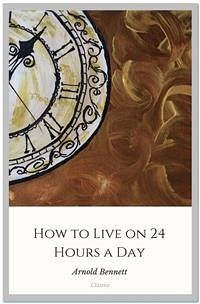 How to Live on 24 Hours a Day (eBook, ePUB) - Bennett, Arnold