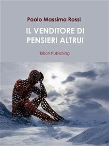 Il venditore di pensieri altrui (eBook, ePUB) - Massimo Rossi, Paolo