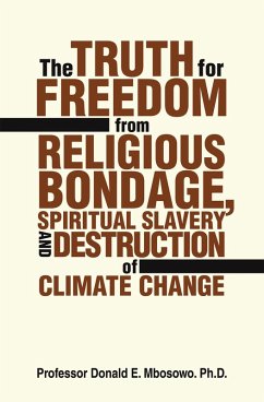 The Truth for Freedom from Religious Bondage, Spiritual Slavery and Destruction of Climate Change (eBook, ePUB)