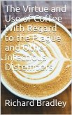 The Virtue and Use of Coffee With Regard to the Plague And Other Infectious Distempers (eBook, PDF)