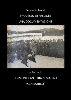 Processo ai Fascisti: Volume 8 Divisione Fanteria di Marina San Marco (eBook, PDF) - Sandri, Leonardo