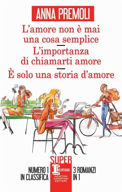 L’amore non è mai una cosa semplice - L’importanza di chiamarti amore - È solo una storia d’amore (eBook, ePUB) - Premoli, Anna