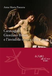 Caravaggio, Giordano Bruno e l’invisibile natura delle cose (eBook, ePUB) - M. Panzera, Anna