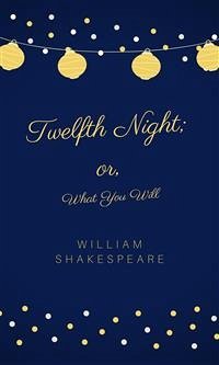 Twelfth Night; or, What You Will (eBook, ePUB) - Shakespeare, William