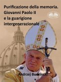 Purificazione Della Memoria. Giovanni Paolo II E La Guarigione Intergenerazionale (eBook, ePUB)