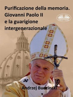 Purificazione Della Memoria. Giovanni Paolo II E La Guarigione Intergenerazionale (eBook, ePUB) - Budzinski, Andrzej Stanislaw