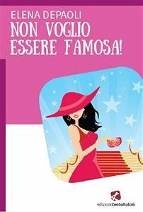 Non voglio essere famosa! (eBook, ePUB) - Depaoli, Elena