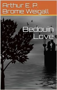 Bedouin Love (eBook, PDF) - E. P. Brome Weigall, Arthur