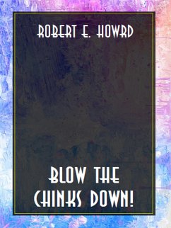 Blow the chinks down! (eBook, ePUB) - E. Howard, Robert