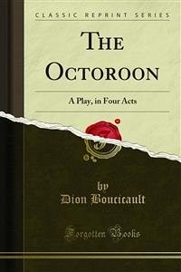 The Octoroon (eBook, PDF) - Boucicault, Dion