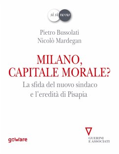 Milano, capitale morale? La sfida del nuovo sindaco e l'eredità di Pisapia (eBook, ePUB) - Bussolati, Pietro; Mardegan, Nicolò