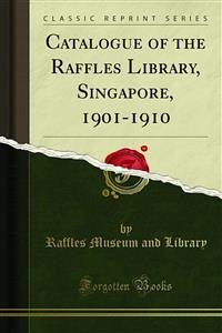 Catalogue of the Raffles Library, Singapore, 1901-1910 (eBook, PDF)