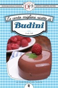 Le cento migliori ricette di budini (eBook, ePUB) - Valli, Emilia