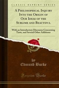 A Philosophical Inquiry Into the Origin of Our Ideas of the Sublime and Beautiful (eBook, PDF) - Burke, Edmund