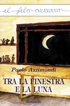 Tra la finestra e la luna (eBook, ePUB) - Azzimondi, Paolo