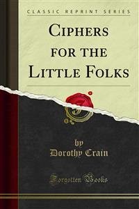 Ciphers for the Little Folks (eBook, PDF) - Crain, Dorothy