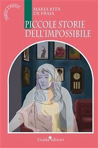 Piccole storie dell'impossibile (fixed-layout eBook, ePUB) - Fraia Maria Rita, De