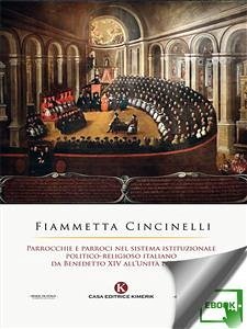 Parrocchie e parroci nel sistema istituzionale politico-religioso italiano da Benedetto XIV all’Unità d’Italia (eBook, ePUB) - Cincinelli, Fiammetta