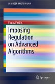 Imposing Regulation on Advanced Algorithms (eBook, PDF)