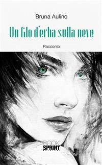 Un filo d'erba sulla neve (eBook, ePUB) - Aulino, Bruna