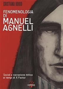 Fenomenologia di MANUEL AGNELLI. Social e narrazione mitica ai tempi di X FATTOR (eBook, ePUB) - Boido, Cristiana