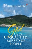 God Uses Unqualified, Messed up People! (eBook, ePUB) God Uses Unqualified, Messed up People! (eBook, ePUB)