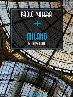 Milano sconosciuta rinnovata, arricchita di altri scandali polizieschi e postribolari (eBook, ePUB) - Valera, Paolo