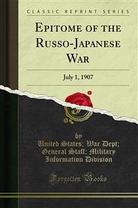 Epitome of the Russo-Japanese War (eBook, PDF) - Dept, War; Information Division, Military; Staff, General; States, United