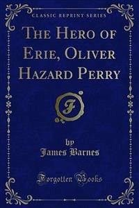 The Hero of Erie, Oliver Hazard Perry (eBook, PDF) - Barnes, James