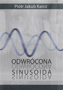 Odwrócona sinusoida (eBook, ePUB) - Jakub Karcz, Piotr