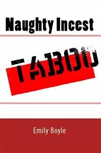 Naughty Incest: Taboo Erotica (eBook, ePUB) - Boyle, Emily