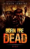 Burn The Dead: Riot: Book Three (eBook, ePUB)