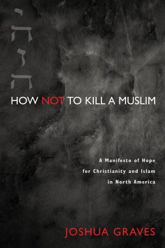 How Not to Kill a Muslim (eBook, ePUB) How Not to Kill a Muslim (eBook, ePUB)
