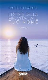 L'estate della mia vita ha il tuo nome (eBook, ePUB) - Carbone, Francesca