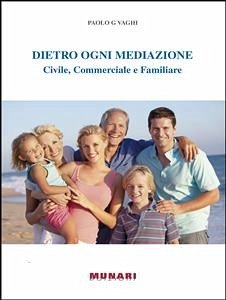 DIETRO OGNI MEDIAZIONE Civile, Commerciale e Familiare (eBook, PDF) - Paolo G, Vaghi