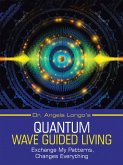 Dr. Angela Longo's Quantum Wave Guided Living (eBook, ePUB)