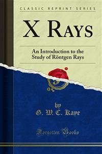 X Rays (eBook, PDF) - W. C. Kaye, G.