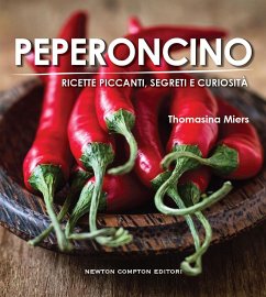 Peperoncino. Ricette piccanti, segreti e curiosità (eBook, ePUB) - Miers, Thomasina