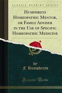 Humphreys Homeopathic Mentor, or Family Adviser in the Use of Specific Homeopathic Medicine (eBook, PDF) - Humphreys, F.