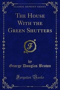 The House With the Green Shutters (eBook, PDF) - Douglas Brown, George