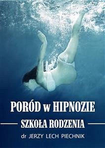 Poród w hipnozie. Szkoła rodzenia (eBook, ePUB) - Jerzy Lech Piechnik, dr